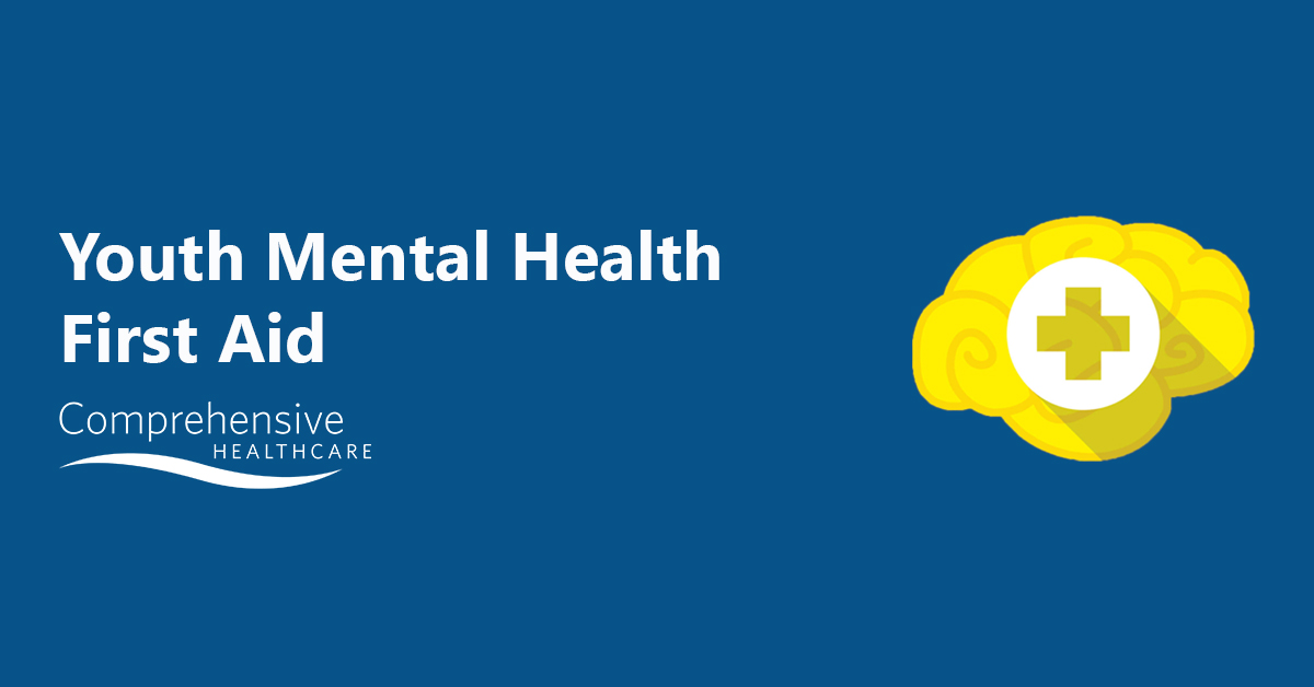 Youth Mental Health First Aid - Comprehensive Healthcare